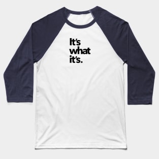 It's what it's (light shirts) Baseball T-Shirt